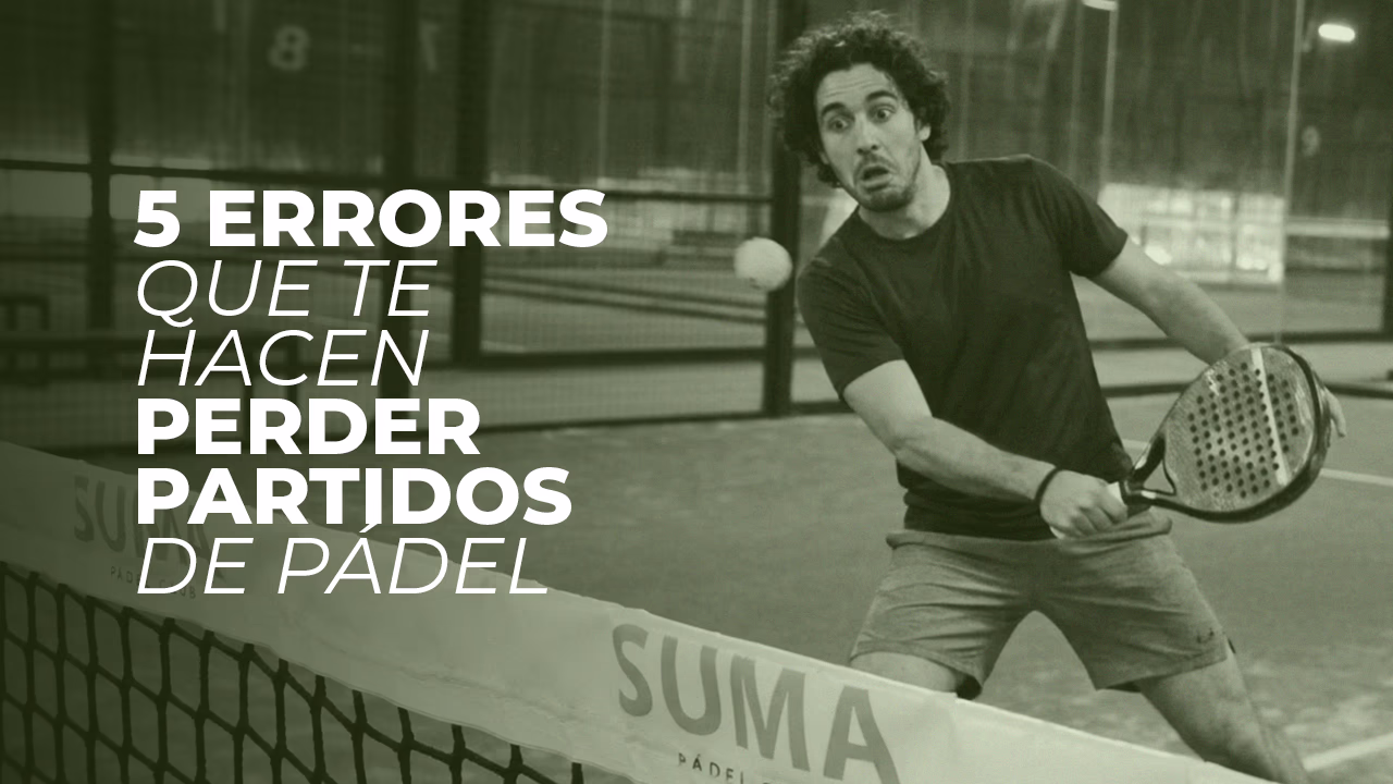 5 errores que te hacen perder partidos de pádel